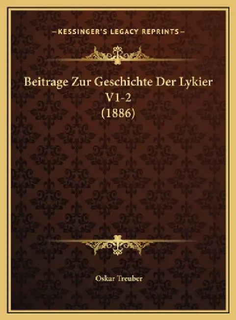 Beitrage Zur Geschichte Der Lykier V1-2 (1886) by Oskar Treuber