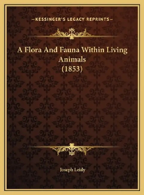 A Flora And Fauna Within Living Animals (1853) by Joseph Leidy
