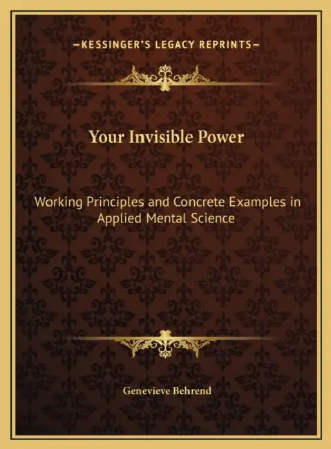 Your Invisible Power: Working Principles and Concrete Examples in Applied Mental Science by Genevieve Behrend