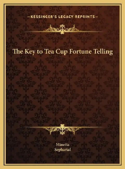 The Key to Tea Cup Fortune Telling by Minetta, Sepharial