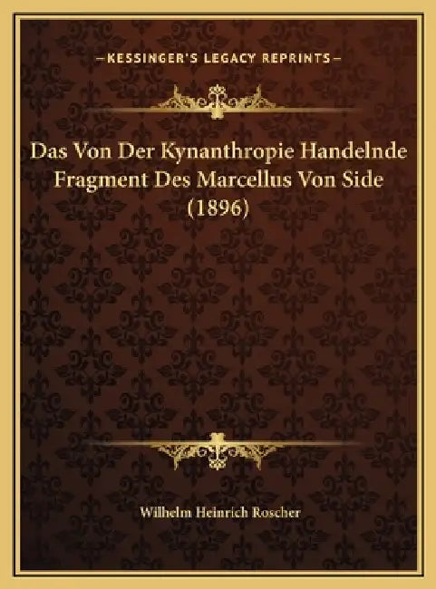 Das Von Der Kynanthropie Handelnde Fragment Des Marcellus Von Side (1896) by Wilhelm Heinrich Roscher
