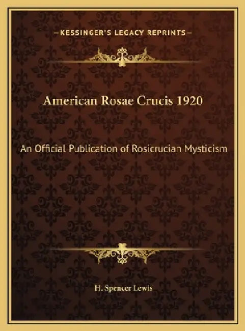 American Rosae Crucis 1920: An Official Publication of Rosicrucian Mysticism by H. Spencer Lewis