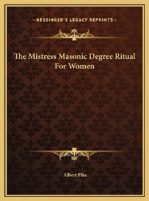 The Mistress Masonic Degree Ritual For Women by Albert Pike