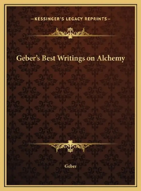 Geber's Best Writings on Alchemy by Geber