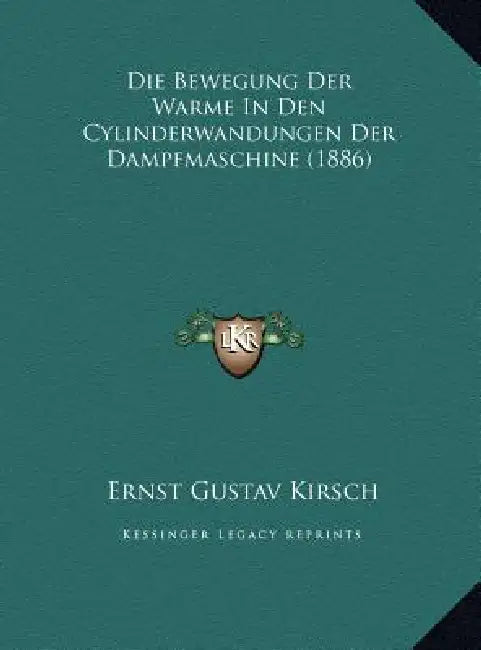 Die Bewegung Der Warme In Den Cylinderwandungen Der Dampfmaschine (1886) by Ernst Gustav Kirsch