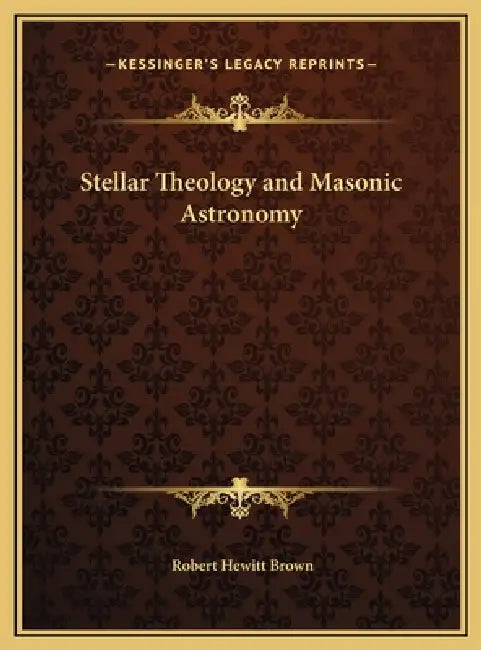 Stellar Theology and Masonic Astronomy by Robert Hewitt Brown