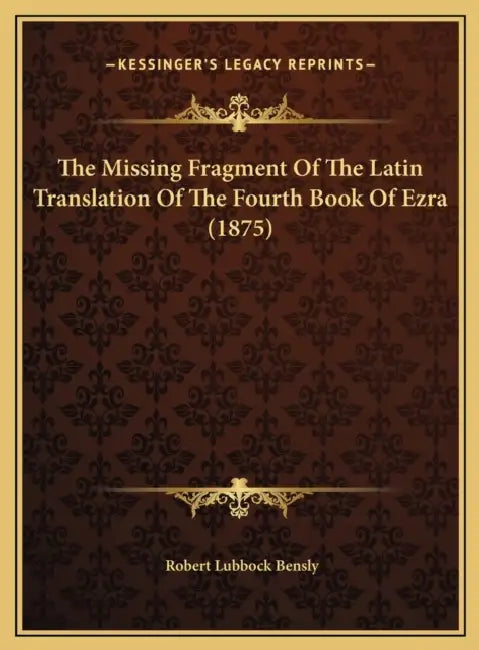 The Missing Fragment Of The Latin Translation Of The Fourth Book Of Ezra (1875) by Robert Lubbock Bensly