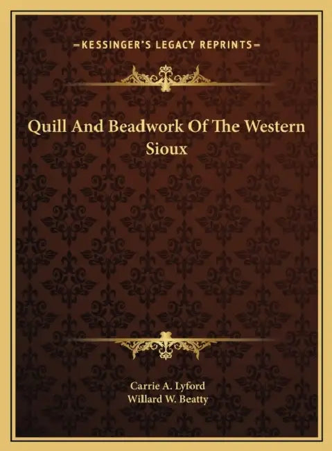 Quill And Beadwork Of The Western Sioux by Carrie a. Lyford, Willard W. Beatty