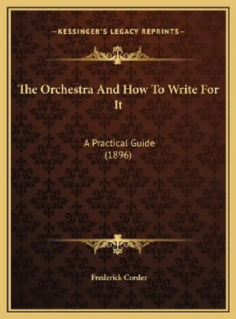 The Orchestra And How To Write For It: A Practical Guide (1896) by Frederick Corder
