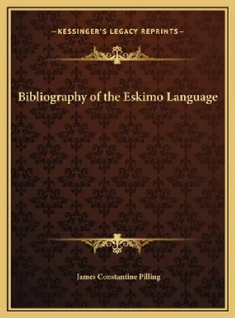 Bibliography of the Eskimo Language by James Constantine Pilling