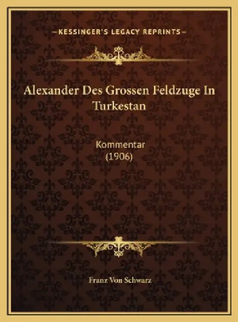 Alexander Des Grossen Feldzuge In Turkestan: Kommentar (1906) by Franz Von Schwarz
