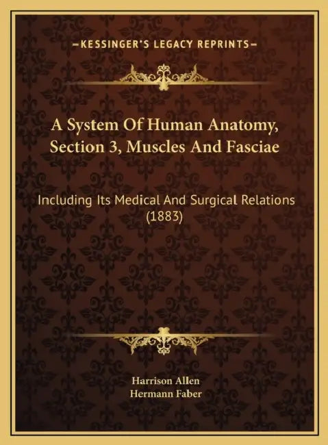 A System Of Human Anatomy, Section 3, Muscles And Fasciae: Including Its Medical And Surgical Relations (1883) by Harrison Allen, Hermann Faber