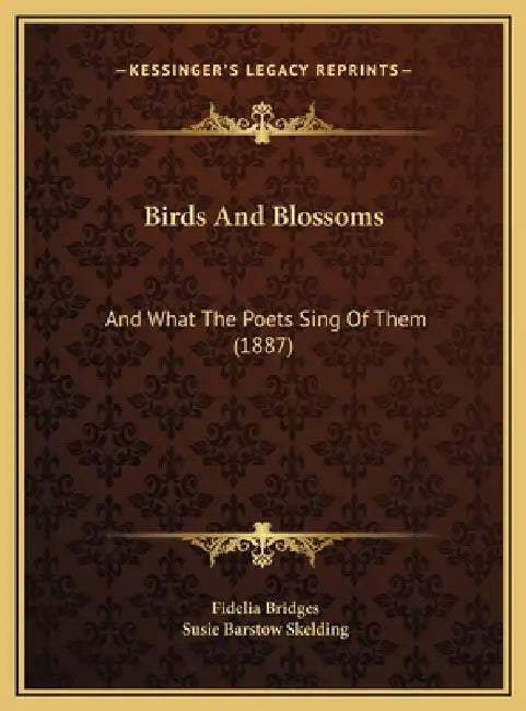 Birds And Blossoms: And What The Poets Sing Of Them (1887) by Fidelia Bridges, Susie Barstow Skelding
