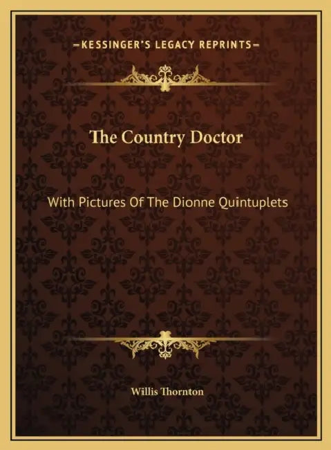 The Country Doctor: With Pictures Of The Dionne Quintuplets by Willis Thornton