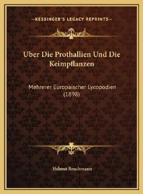Uber Die Prothallien Und Die Keimpflanzen: Mehrerer Europaischer Lycopodien (1898) by Helmut Bruchmann