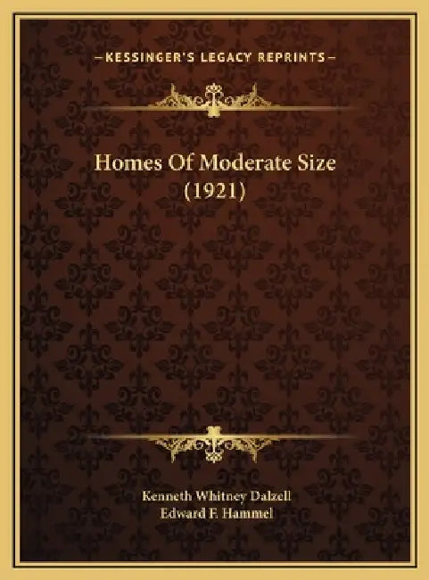 Homes Of Moderate Size (1921) by Kenneth Whitney Dalzell, Edward F. Hammel