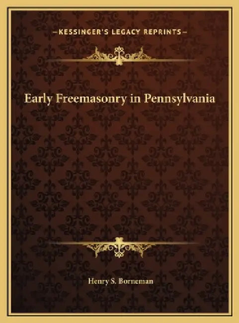 Early Freemasonry in Pennsylvania by Henry S. Borneman