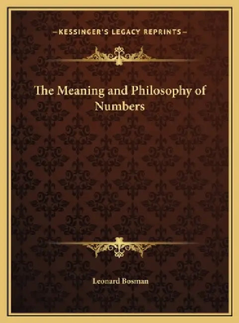 The Meaning and Philosophy of Numbers by Leonard Bosman