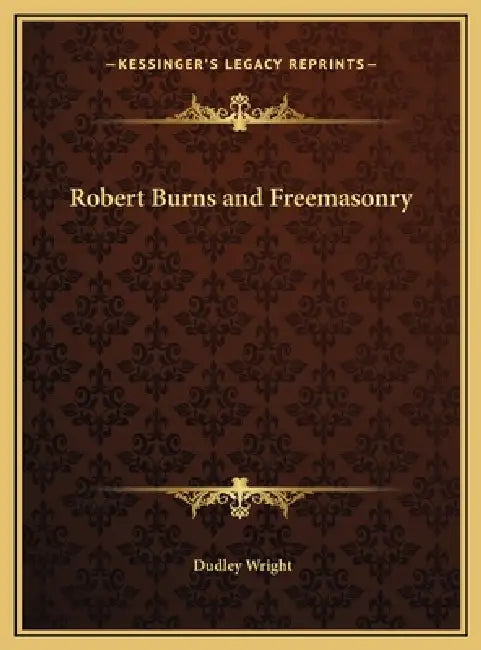 Robert Burns and Freemasonry by Dudley Wright