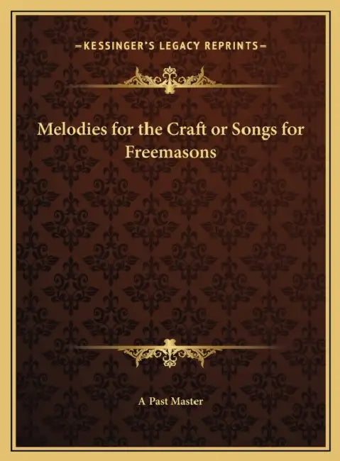 Melodies for the Craft or Songs for Freemasons by A Past Master