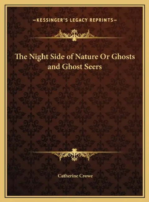 The Night Side of Nature Or Ghosts and Ghost Seers by Catherine Crowe