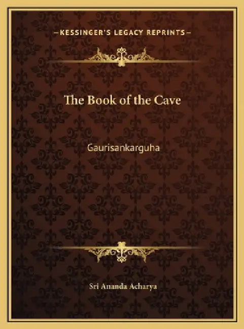 The Book of the Cave: Gaurisankarguha by Sri Ananda Acharya