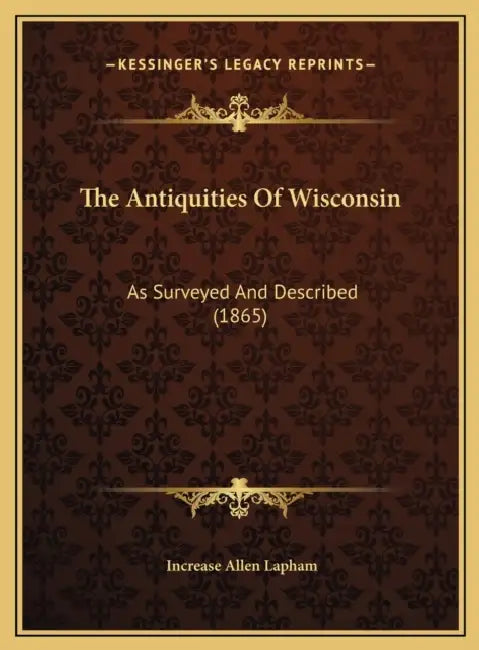 The Antiquities Of Wisconsin: As Surveyed And Described (1865) by Increase Allen Lapham