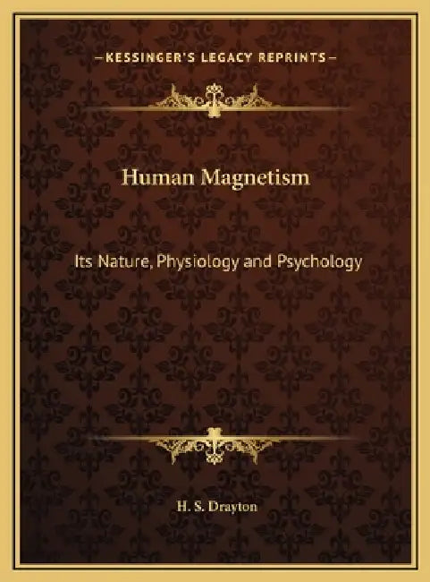 Human Magnetism: Its Nature, Physiology and Psychology by H. S. Drayton