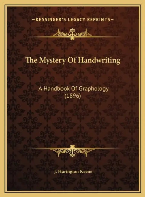 The Mystery Of Handwriting: A Handbook Of Graphology (1896) by J. Harington Keene
