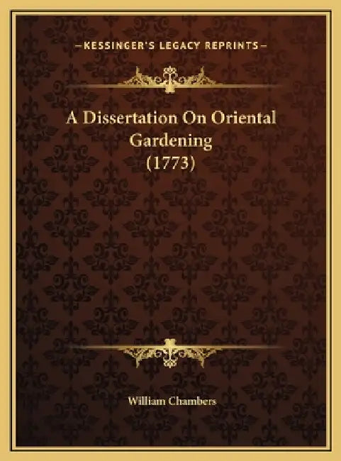 A Dissertation On Oriental Gardening (1773) by William Chambers
