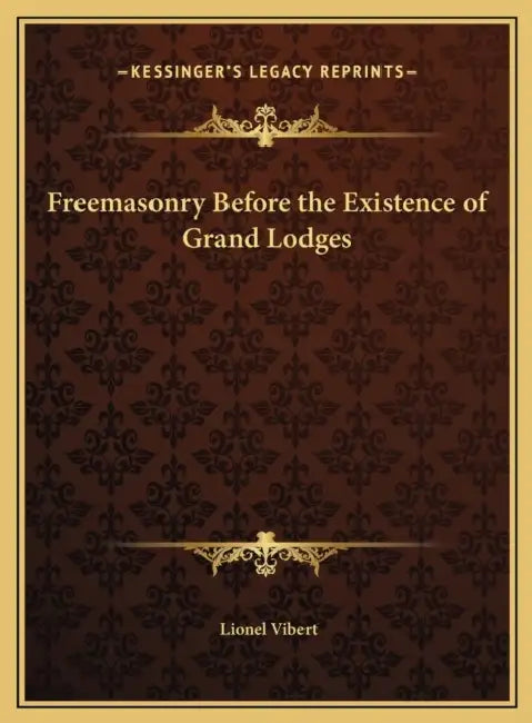 Freemasonry Before the Existence of Grand Lodges by Lionel Vibert