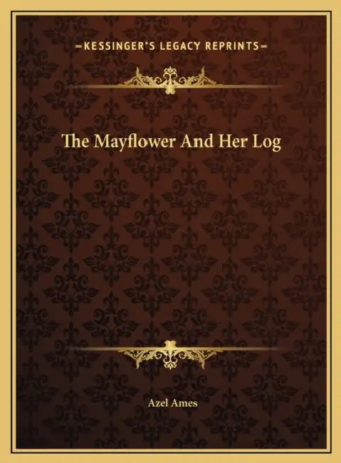 The Mayflower And Her Log by Azel Ames