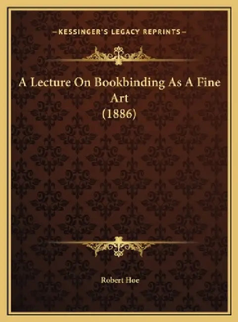 A Lecture On Bookbinding As A Fine Art (1886) by Robert Hoe