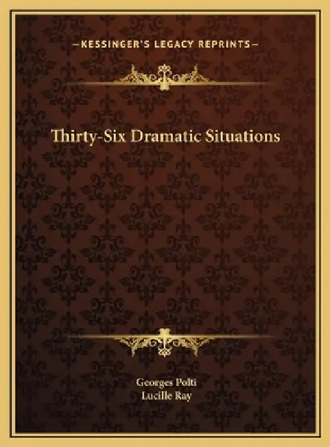 Thirty-Six Dramatic Situations by Georges Polti, Lucille Ray