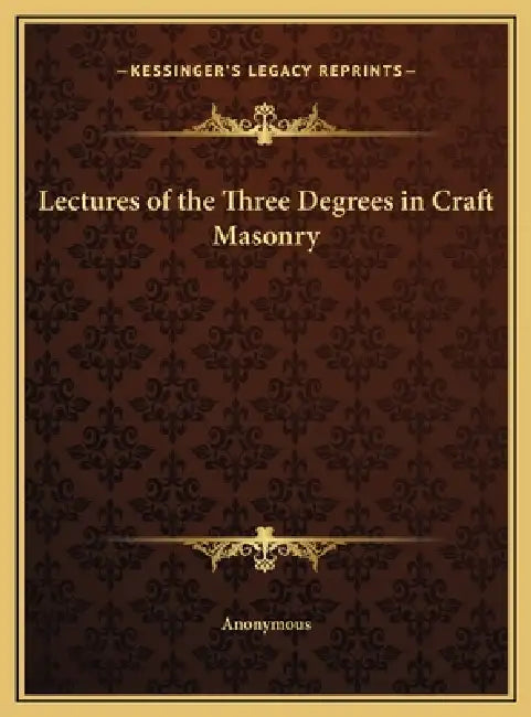 Lectures of the Three Degrees in Craft Masonry by Anonymous