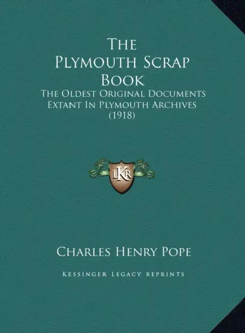 The Plymouth Scrap Book: The Oldest Original Documents Extant In Plymouth Archives (1918) by Charles Henry Pope
