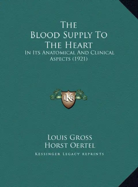 The Blood Supply To The Heart: In Its Anatomical And Clinical Aspects (1921) by Louis Gross, Horst Oertel