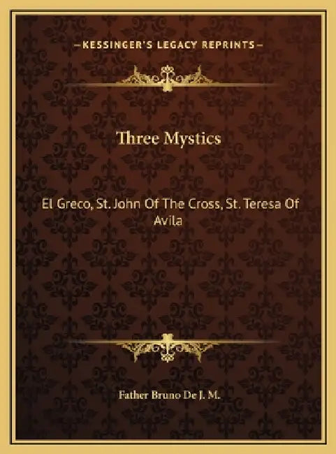 Three Mystics: El Greco, St. John Of The Cross, St. Teresa Of Avila by Father Bruno De J. M.