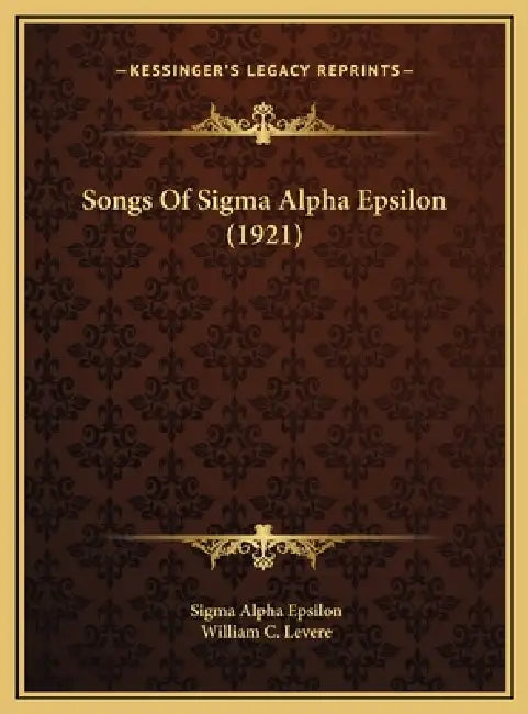 Songs Of Sigma Alpha Epsilon (1921) by Sigma Alpha Epsilon, William C. Levere