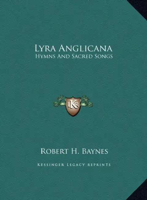 Lyra Anglicana: Hymns And Sacred Songs by Robert H. Baynes