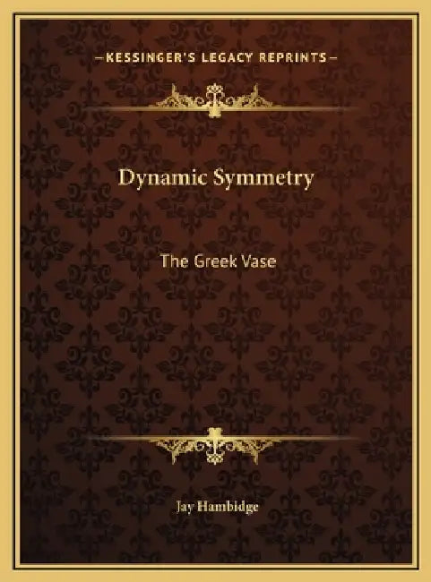 Dynamic Symmetry: The Greek Vase by Jay Hambidge
