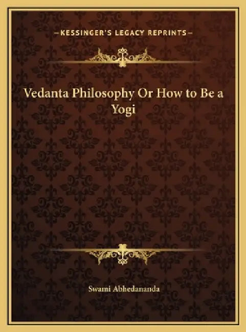 Vedanta Philosophy Or How to Be a Yogi by Swami Abhedananda