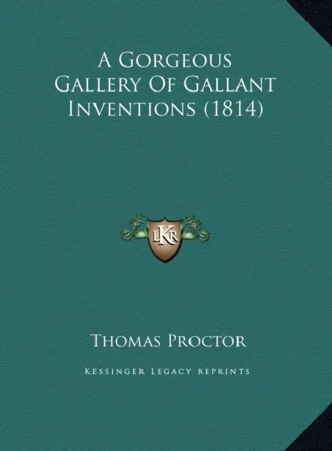 A Gorgeous Gallery Of Gallant Inventions (1814) by Thomas Proctor
