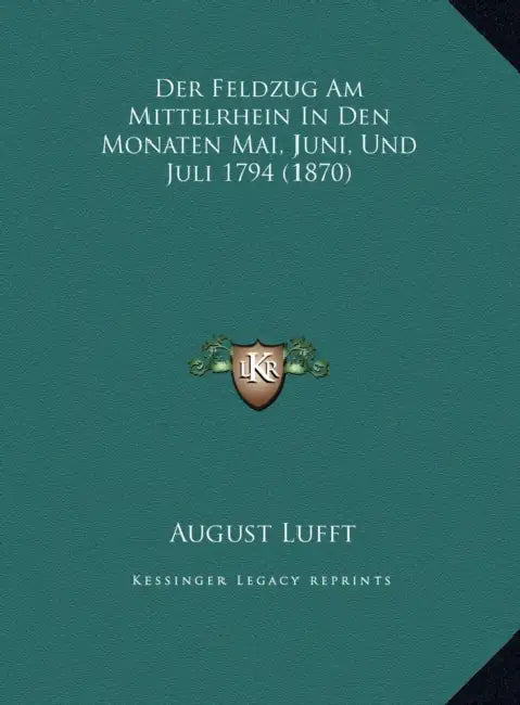 Der Feldzug Am Mittelrhein In Den Monaten Mai, Juni, Und Juli 1794 (1870) by August Lufft