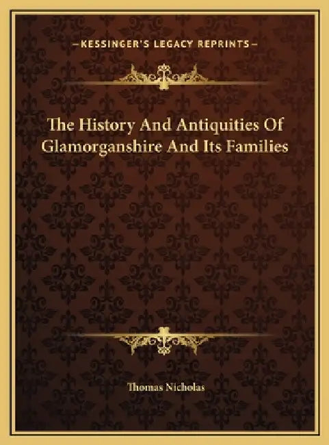 The History And Antiquities Of Glamorganshire And Its Families by Thomas Nicholas