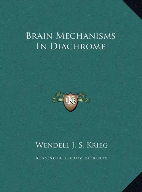 Brain Mechanisms In Diachrome by Wendell J. S. Krieg