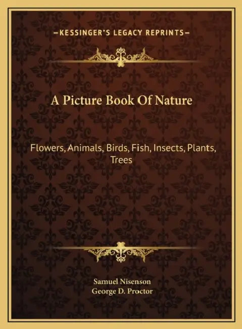 A Picture Book Of Nature: Flowers, Animals, Birds, Fish, Insects, Plants, Trees by Samuel Nisenson, George D. Proctor