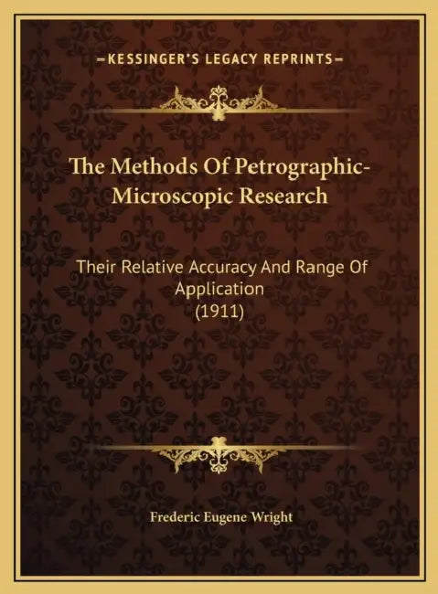The Methods Of Petrographic-Microscopic Research: Their Relative Accuracy And Range Of Application (1911) by Frederic Eugene Wright