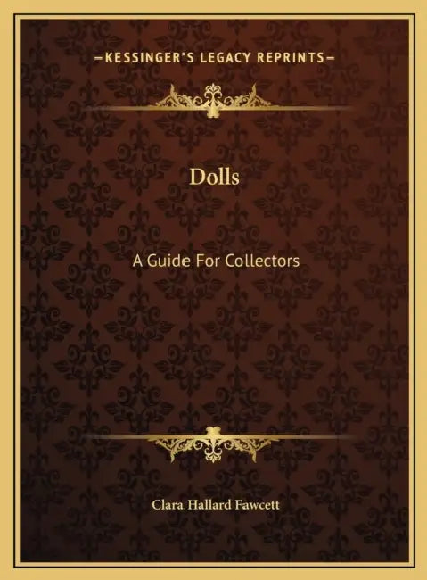 Dolls: A Guide For Collectors by Clara Hallard Fawcett