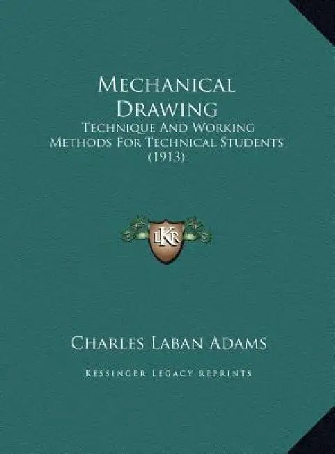 Mechanical Drawing: Technique And Working Methods For Technical Students (1913) by Charles Laban Adams